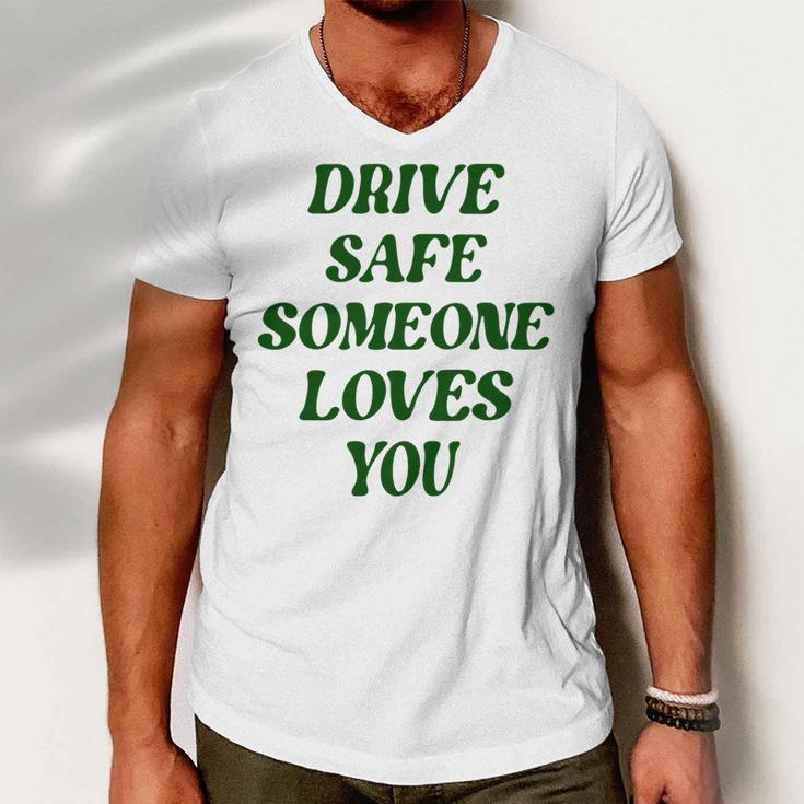 Drive Safe Someone Loves You Words On Back Aesthetic Clothes  Men V-Neck Tshirt