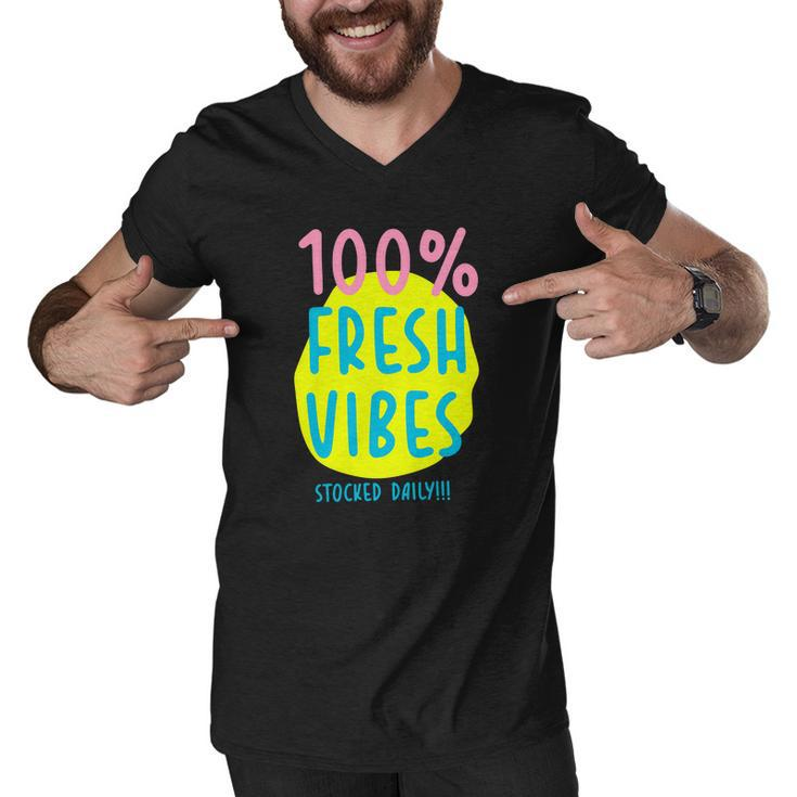 100 Fresh Vibes Stocked Daily Positive Statement 90S Style Men V-Neck Tshirt