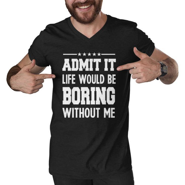 Admit Life Boring Without Funny  For Men Funny Graphic Men V-Neck Tshirt
