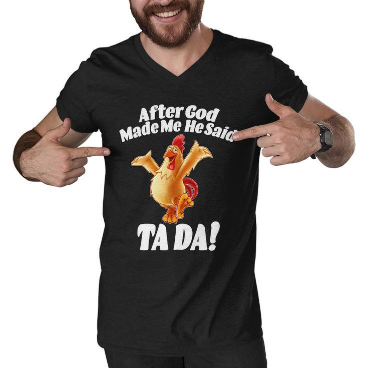 After God Made Me He Said Ta-Da Funny Chicken Tshirt Men V-Neck Tshirt