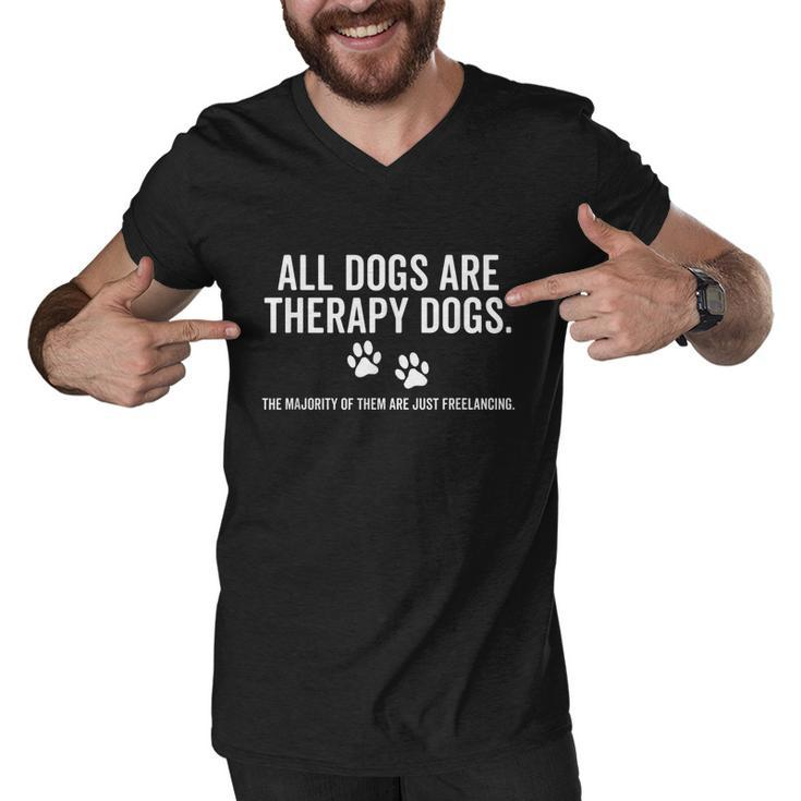 All Dogs Are Therapy Dogs Most Just Freelance Pet Lover Cute Graphic Design Printed Casual Daily Basic Men V-Neck Tshirt