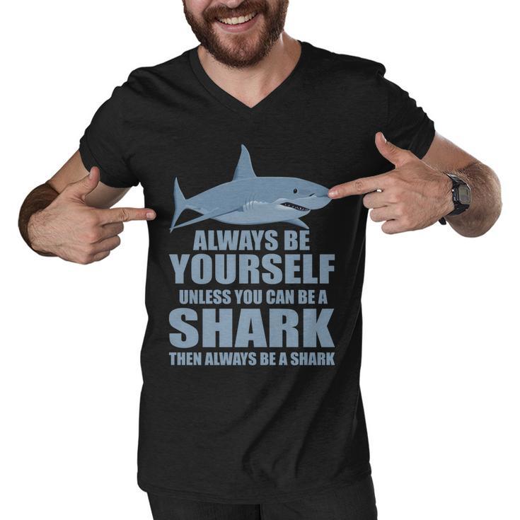 Always Be Yourself Unless You Can Be A Shark Funny Tshirt Men V-Neck Tshirt