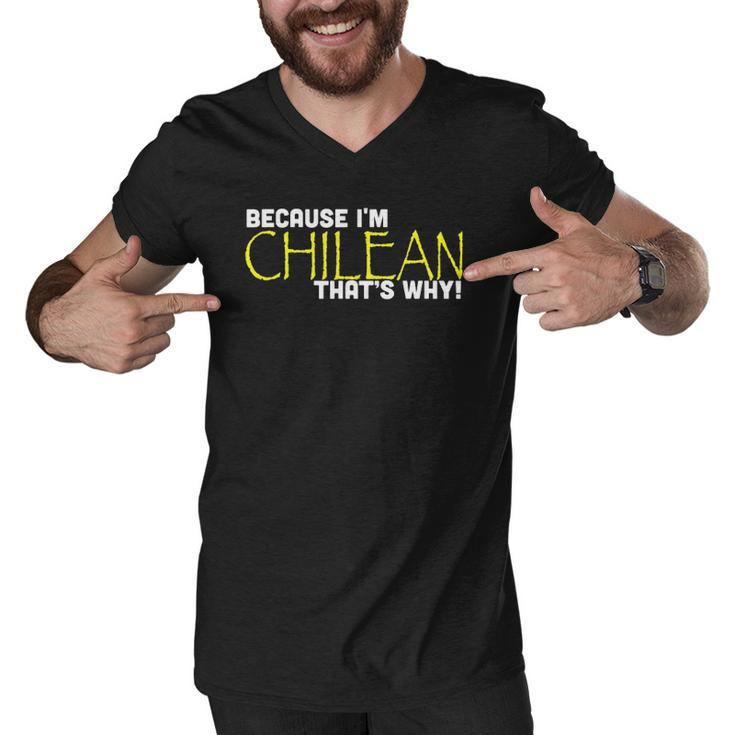 Because I&8217M Chilean That&8217S Why Funny Gift Chile Men V-Neck Tshirt