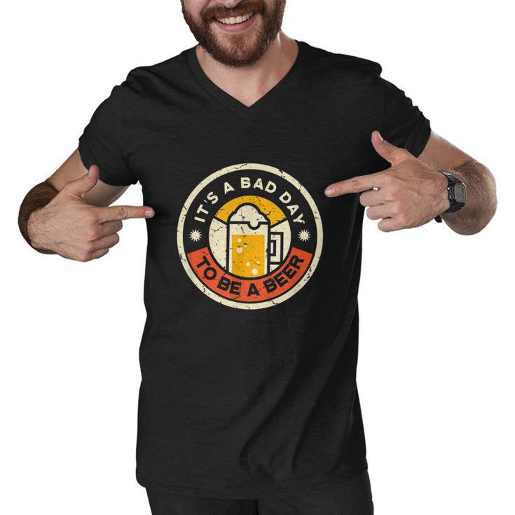 Beer Drinking Funny Its A Bad Day To Be A Beer Men V-Neck Tshirt