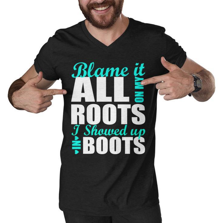 Blame It All On My Roots I Showed Up In Boots Men V-Neck Tshirt
