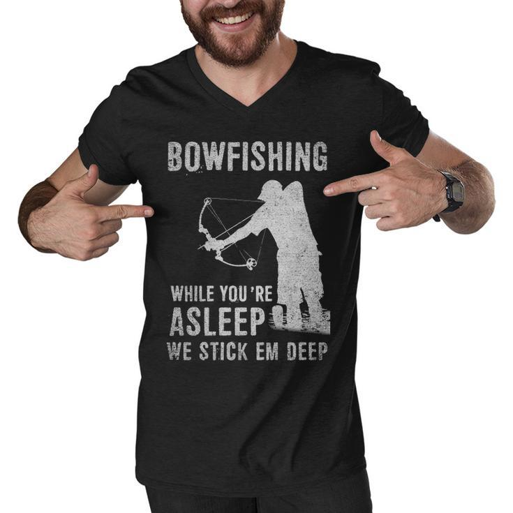 Bowfishing While Youre Asleep We Stick Em Deep Men V-Neck Tshirt