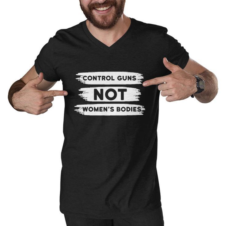 Control Guns Not Womens Bodies Pro Choice Gun Control Men V-Neck Tshirt