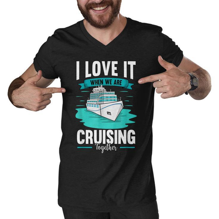 Cruise I Love It When We Are Cruising Together  V2 Men V-Neck Tshirt