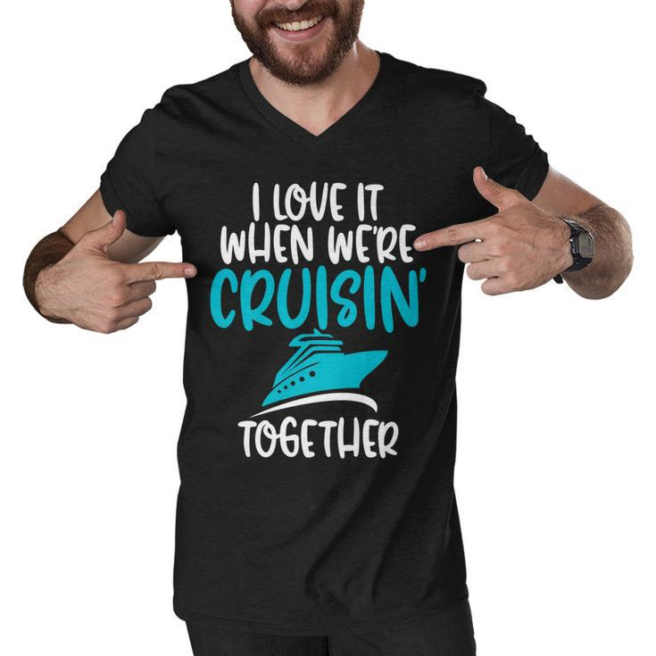 Cruise T  I Love It When We Are Cruising Together   Men V-Neck Tshirt