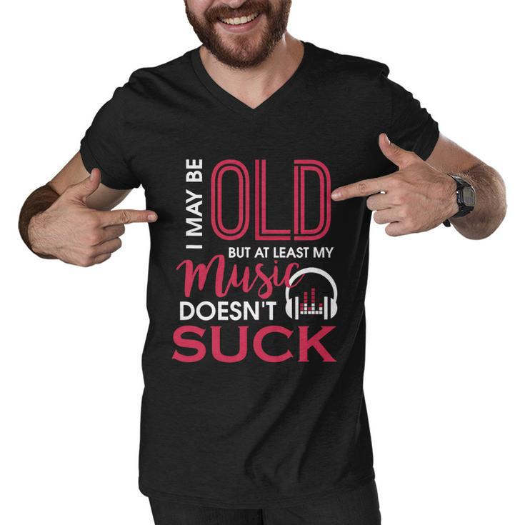 Cute & Funny I May Be Old But At Least Gift My Music Doesnt Suck Gift Men V-Neck Tshirt