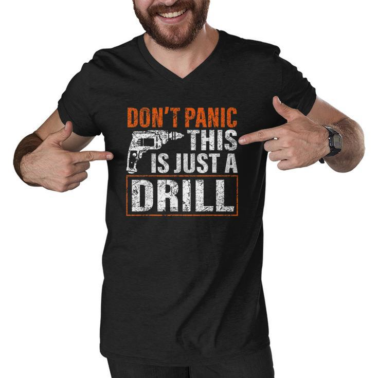 Don&8217T Panic This Is Just A Drill Funny Tool Diy Men Men V-Neck Tshirt