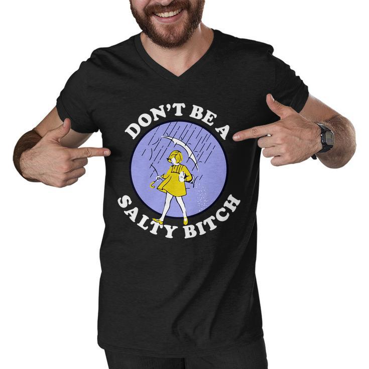 Dont Be A Salty Bitch Tshirt Men V-Neck Tshirt