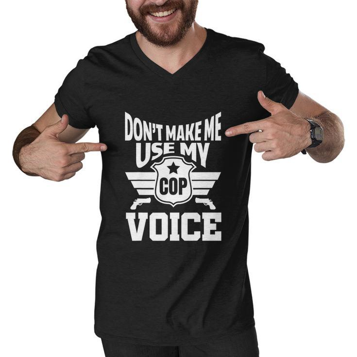 Dont Make Me Use My Cop Voice Funny Police Men V-Neck Tshirt