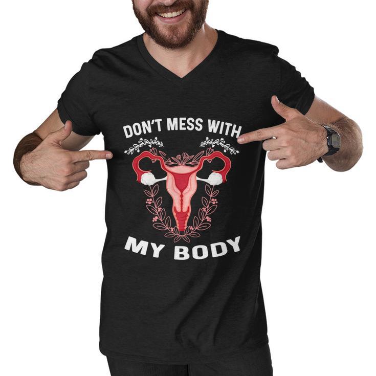 Dont Mess With My Body Uterus Hysterectomy Feminist Right Gift Men V-Neck Tshirt