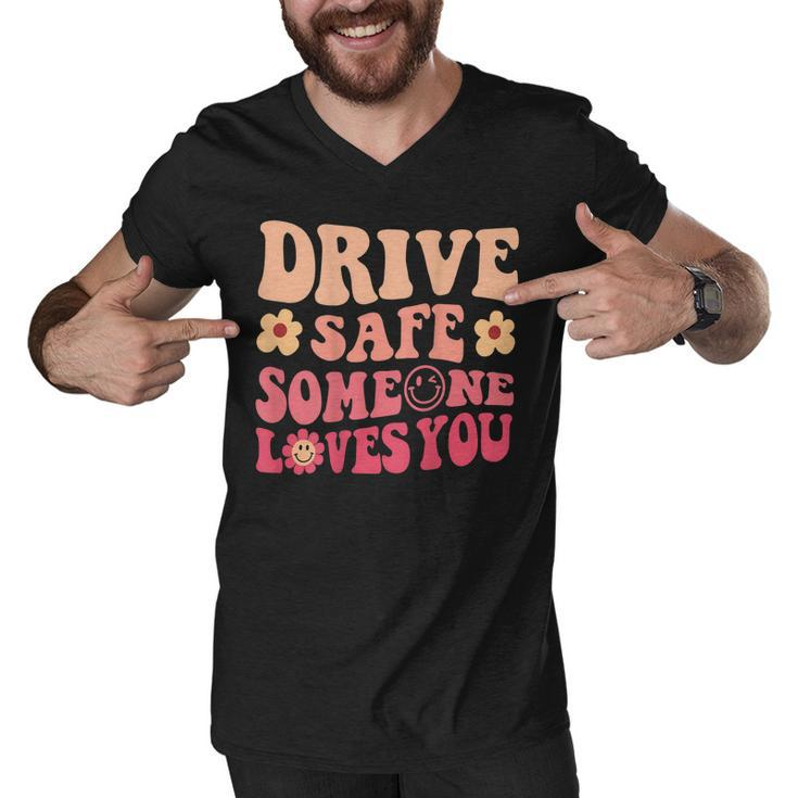 Drive Safe Someone Loves You On Back Positive Quote Clothing  Men V-Neck Tshirt