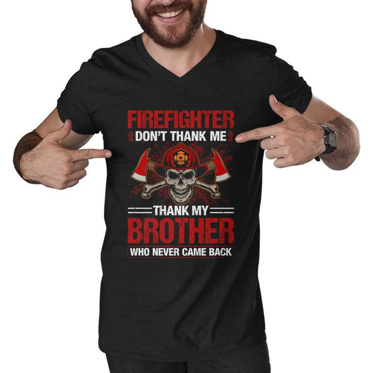 Firefighter Dont Thank Me Thank My Brother Who Never Game Back Thin Red Line Men V-Neck Tshirt