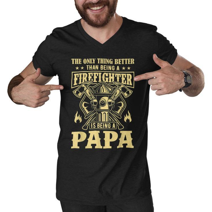 Firefighter The Only Thing Better Than Being A Firefighter Being A Papa_ Men V-Neck Tshirt