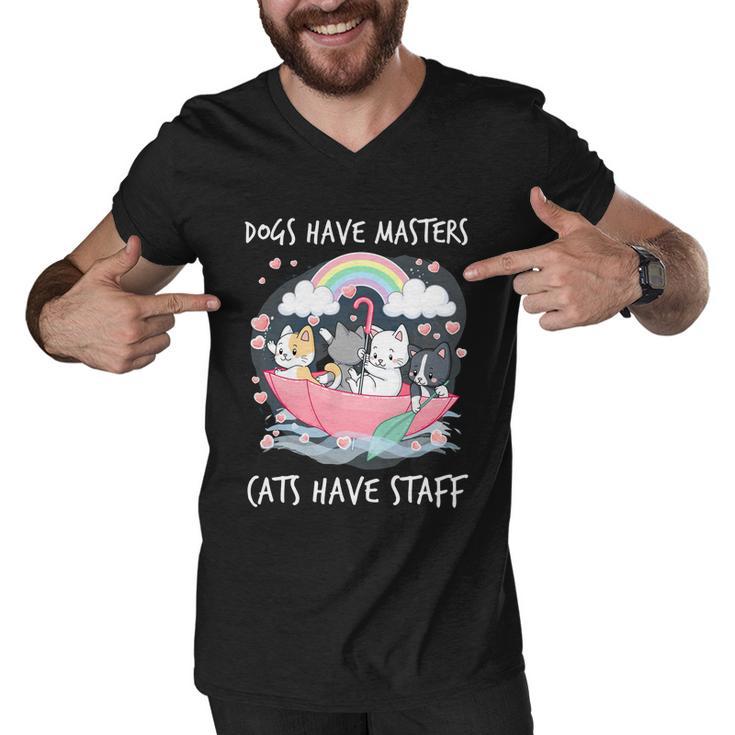 Funny Cat Dogs Have Masters Cats Have Staff Cat Lover Great Gift Men V-Neck Tshirt