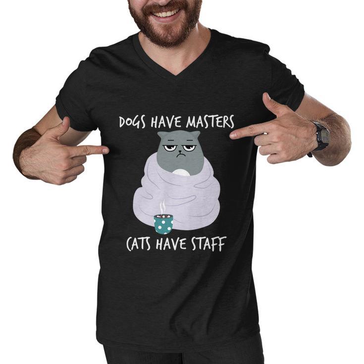 Funny Cat Meme Dogs Have Masters Cats Have Staff Cat Lover Gift V5 Men V-Neck Tshirt