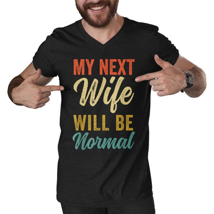 Funny Saying Sarcastic Quote My Next Wife Will Be Normal  V2 Men V-Neck Tshirt