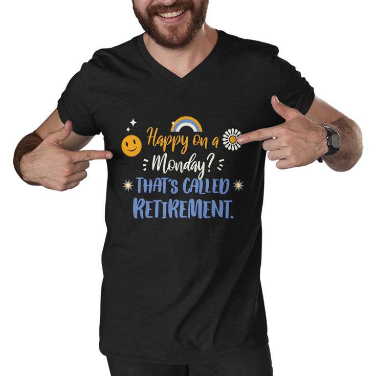 Happy On A Monday Thats Called Retirement Men V-Neck Tshirt