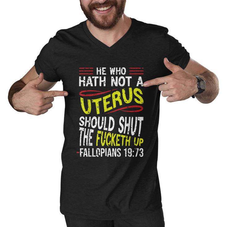 He Who Hath Not A Uterus Should Shut The Fucketh Up Fallopians  V3 Men V-Neck Tshirt