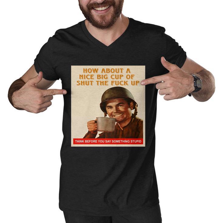 How About A Nice Big Cup Of Shut The Fuck Up V2 Men V-Neck Tshirt