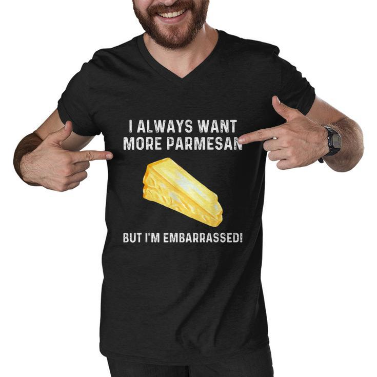 I Always Want More Parmesan But Im Embarrassed Men V-Neck Tshirt