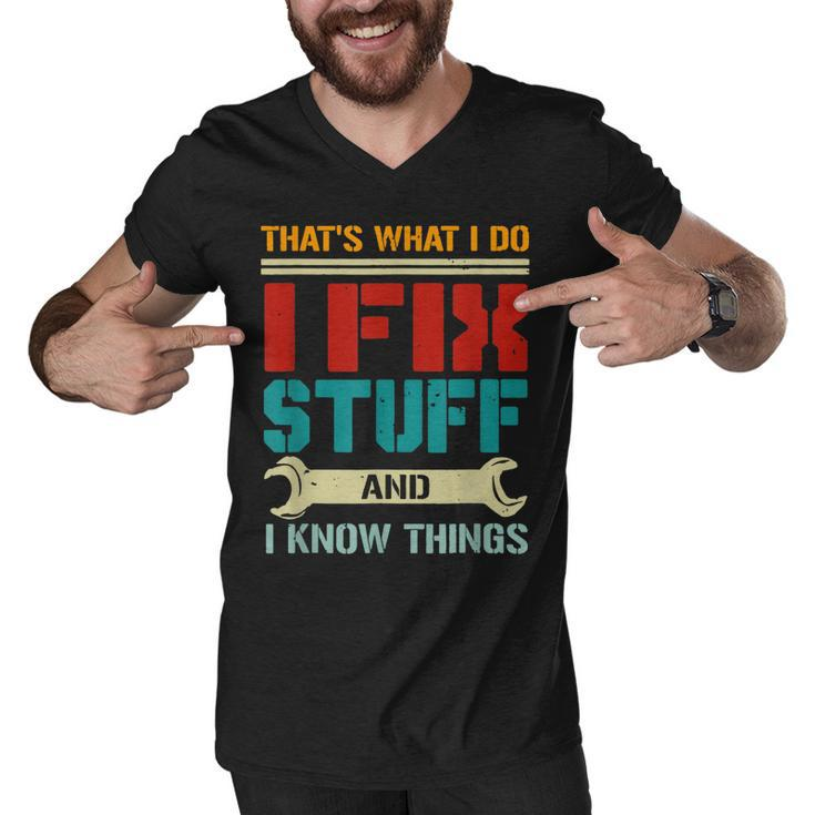 I Fix Stuff And I Know Things Thats What I Do Funny Saying  Men V-Neck Tshirt