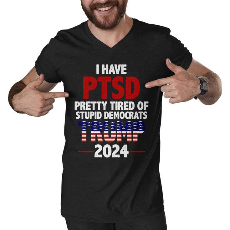 I Have Ptsd Pretty Tired Of Stupid Democrats Trump 2024 Tshirt Men V-Neck Tshirt