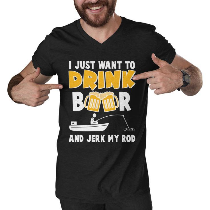 I Just Want To Drink Beer And Jerk My Rod Fishing Tshirt Men V-Neck Tshirt