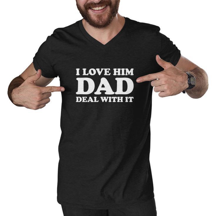 I Love Him Dad Deal With It Men V-Neck Tshirt