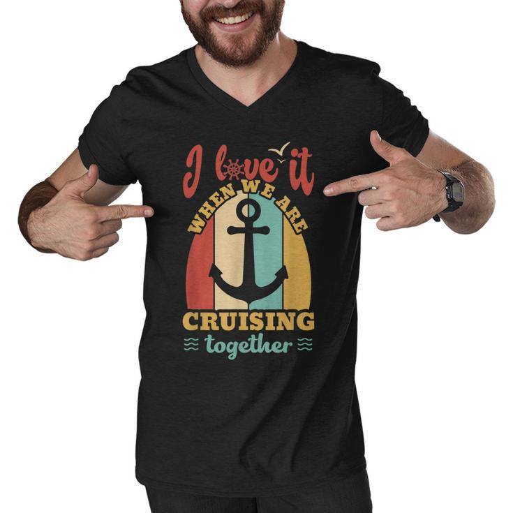 I Love It When We Are Cruising Together Family Cruise  Men V-Neck Tshirt