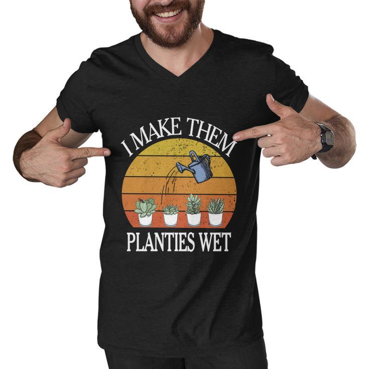I Make Them Planties Wet Meaningful Gift Men V-Neck Tshirt