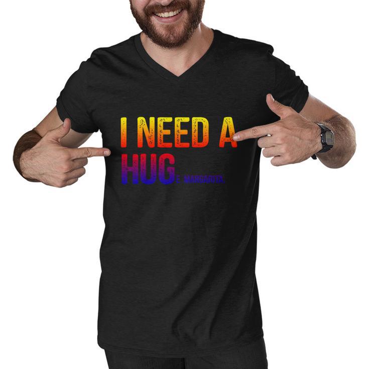 I Need A Huge Margarita I Need A Hug Ing Graphic Gift Men V-Neck Tshirt