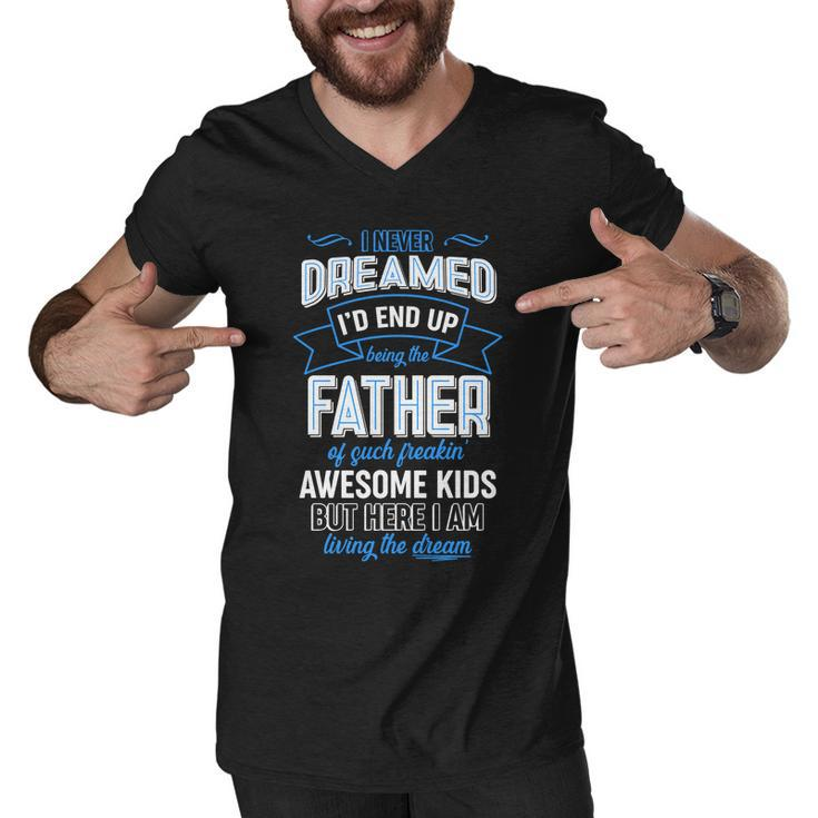 I Never Dreamed Id End Up Being The Father Of Awesome Kids Men V-Neck Tshirt