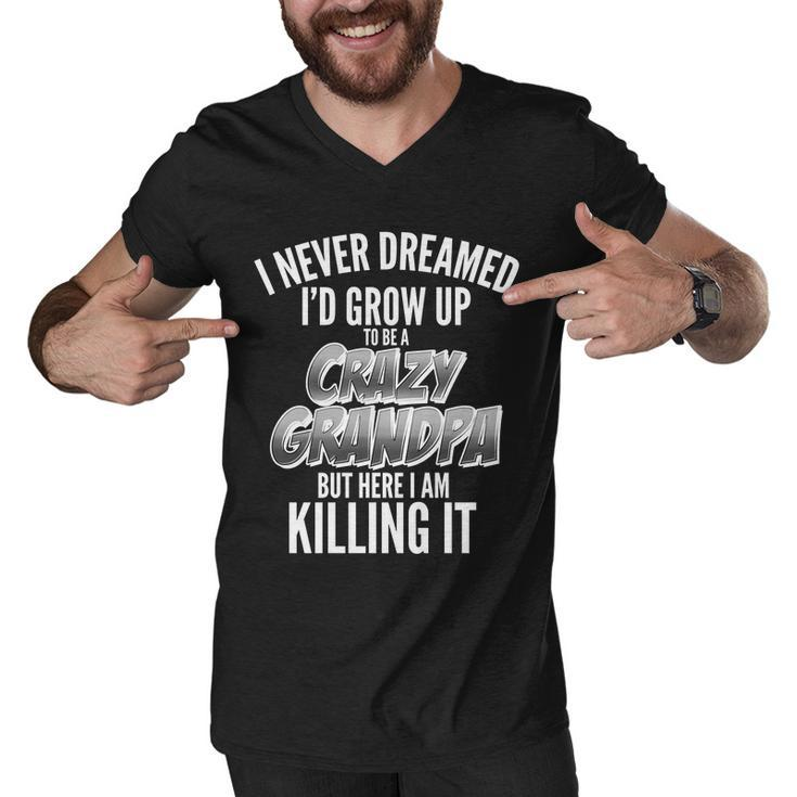 I Never Dreamed Id Grow Up To Be A Crazy Grandpa Graphic Design Printed Casual Daily Basic Men V-Neck Tshirt