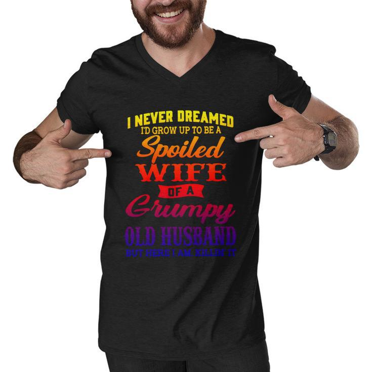 I Never Dreamed Id Grow Up To Be A Spoiled Wife Funny Gift Men V-Neck Tshirt