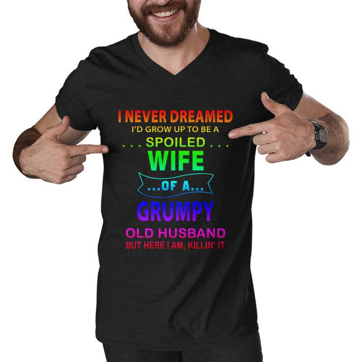 I Never Dreamed Id Grow Up To Be A Spoiled Wife Of A Grumpy Funny Gift Men V-Neck Tshirt