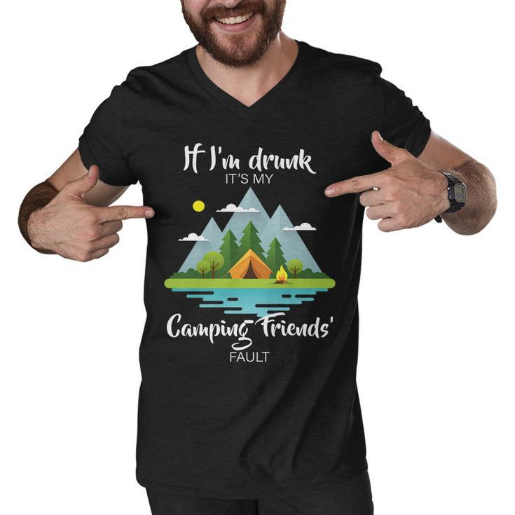 If Im Drunk Its My Camping Friends Fault Tshirt Men V-Neck Tshirt