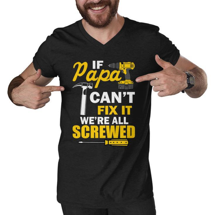 If Papa Cant Fix Were All Screwed Tshirt Men V-Neck Tshirt