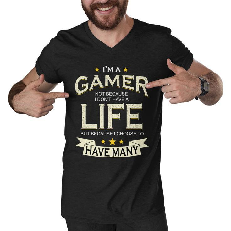 Im A Gamer Not Because I Dont Have A Life But I Have Many Tshirt Men V-Neck Tshirt