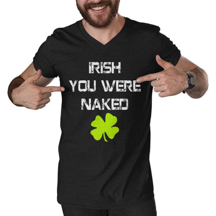Irish You Were Naked St Patricks Day Tshirt Men V-Neck Tshirt