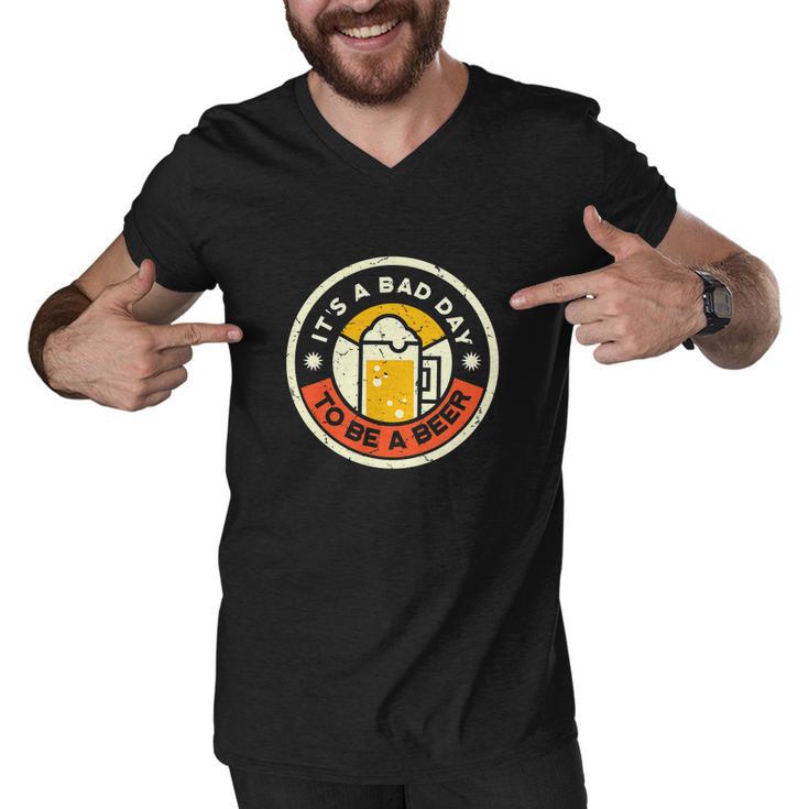 Its A Bad Day To Be A Beer Funny Drinking Men V-Neck Tshirt