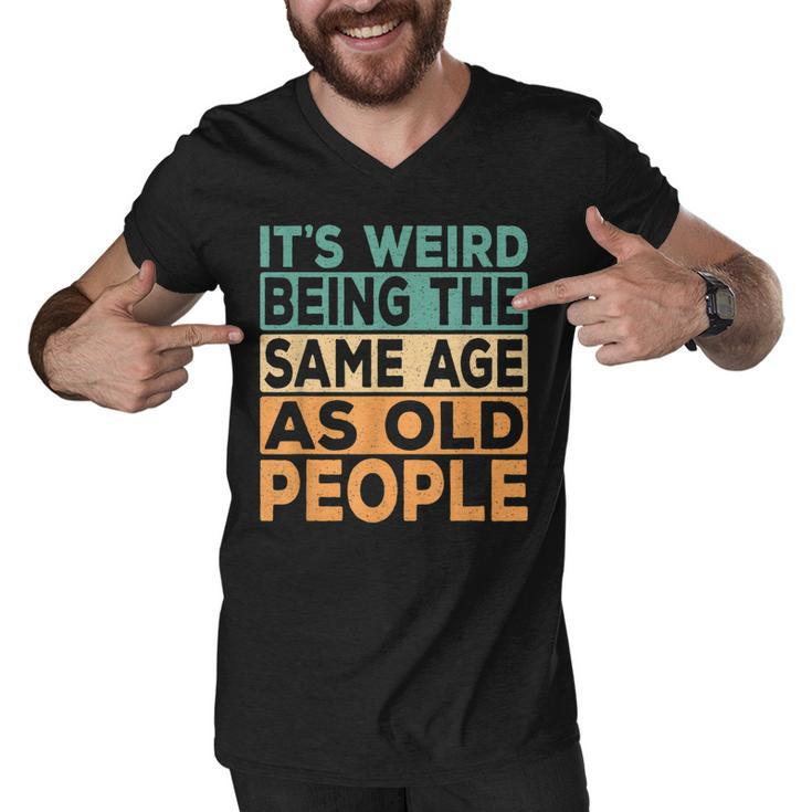 Its Weird Being The Same Age As Old People Retro Sarcastic  V2 Men V-Neck Tshirt