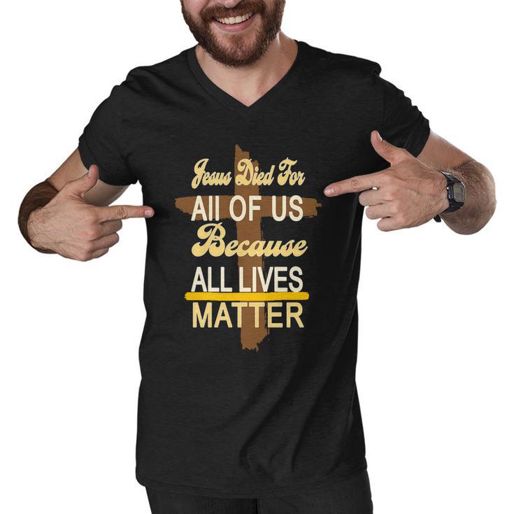 Jesus Died For All Of Us Because All Lives Matter Men V-Neck Tshirt