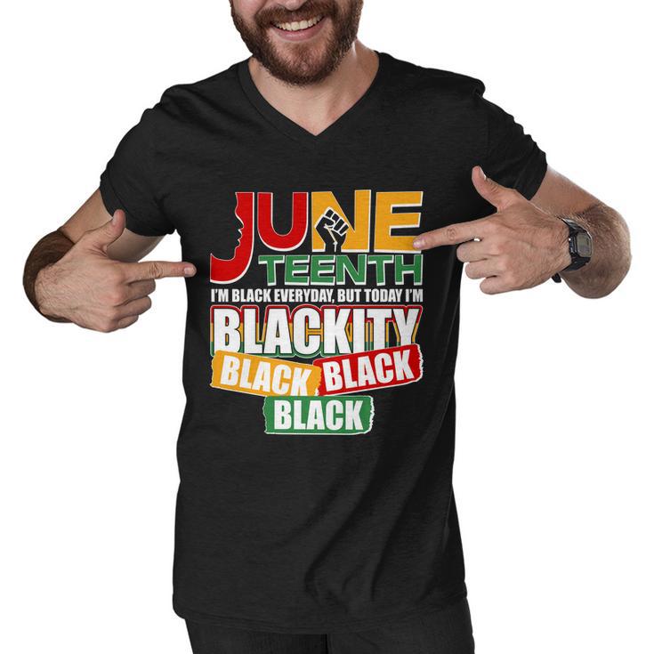 Juneteenth Im Black Everyday But Today Im Blackity Black Tshirt Men V-Neck Tshirt