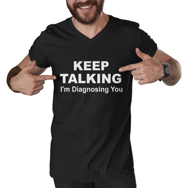 Keep Talking Im Diagnosing You V2 Men V-Neck Tshirt