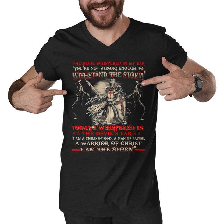 Knight Templar T Shirt - I Whispered In The Devil Ear I Am A Child Of God A Man Of Faith A Warrior Of Christ I Am The Storm - Knight Templar Store Men V-Neck Tshirt