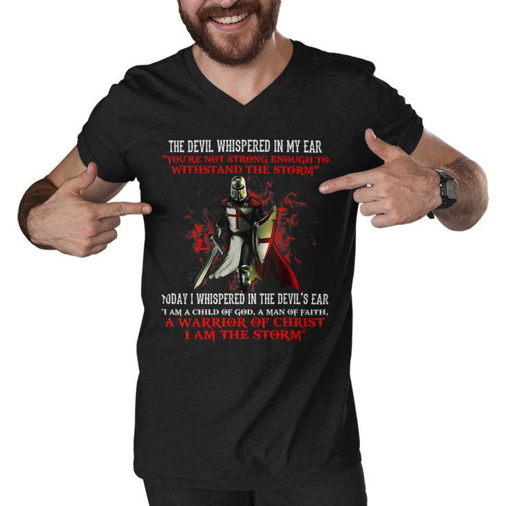 Knights Templar T Shirt - The Devil Whispered Youre Not Strong Enough To Withstand The Storm Today I Whispered In The Devils Ear I Am A Child Of God A Man Of Faith A Warrior Men V-Neck Tshirt
